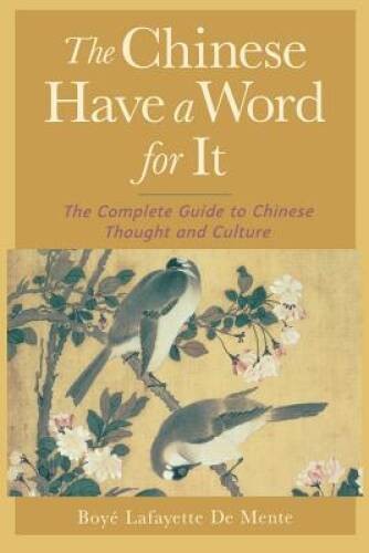 The Chinese Have a Word for It : The Complete Guide to Chinese Thoug - VERY GOOD