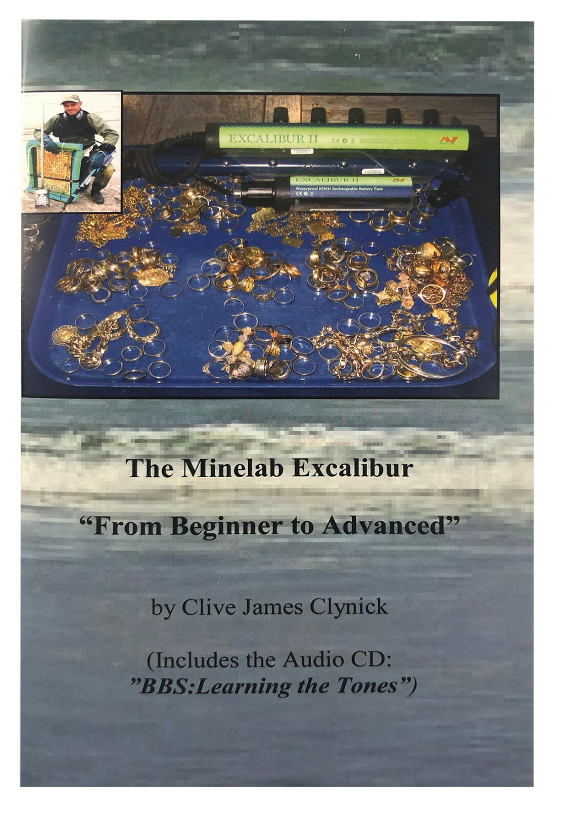 The Minelab Excalibur: From Beginner to Advanced (Includes the Audio CD: “Learni