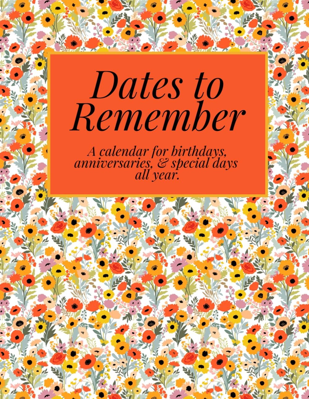 Dates to Remember - birthdays, anniversaries, and other special days all year. L