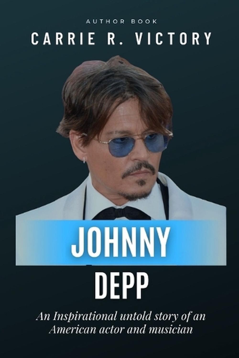 Johnny Depp: An Inspirational untold story of an American actor and musician by
