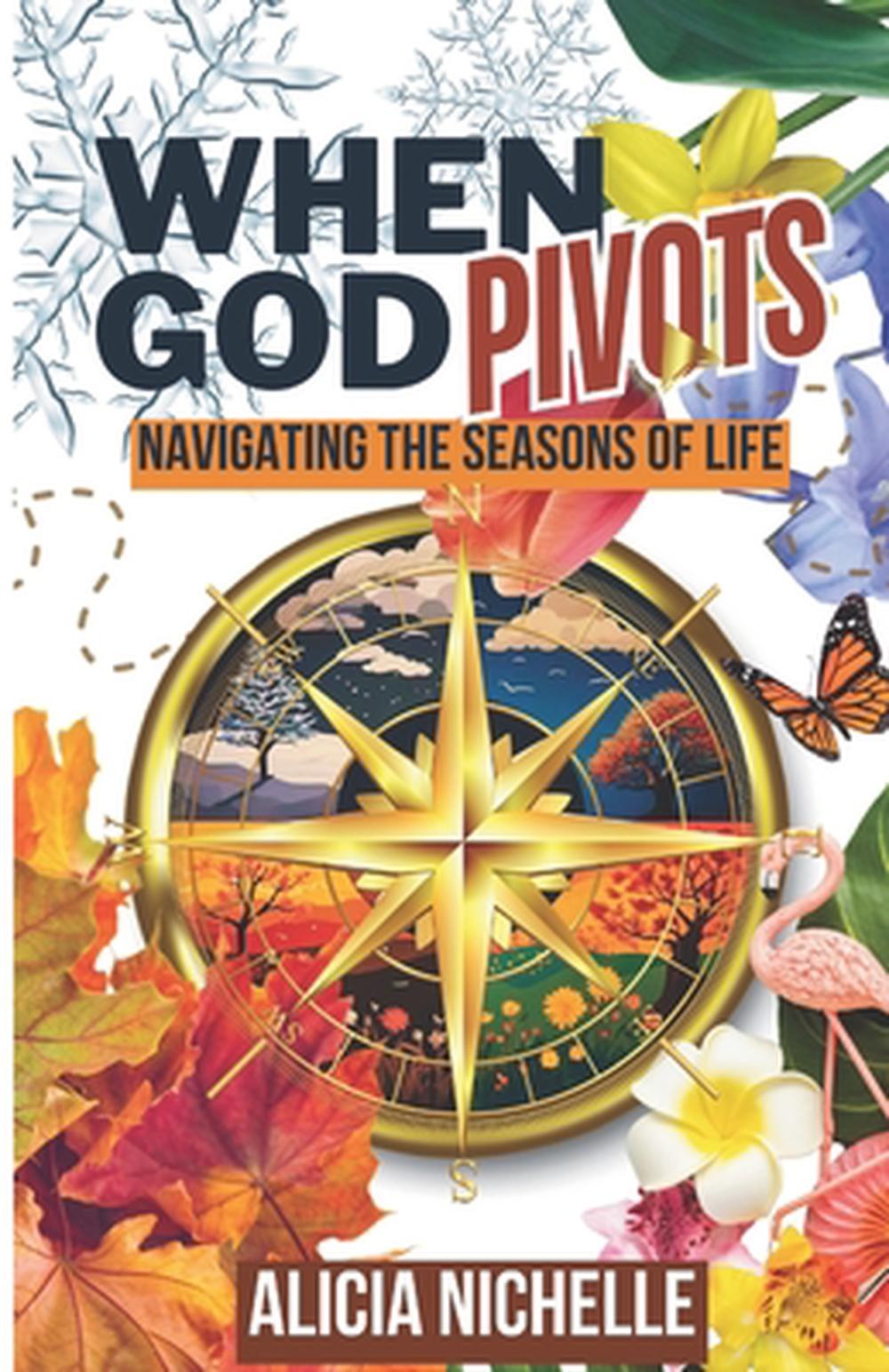 When God Pivots: Navigating the Seasons of Life by Alicia Nichelle Paperback Boo