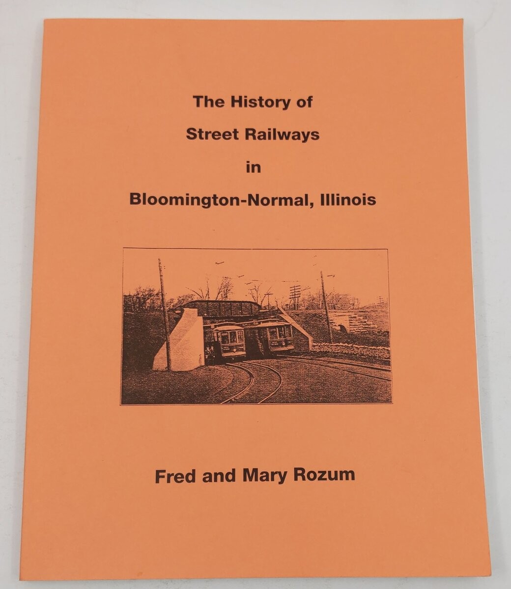 The History Of The Street Railways In Bloomington-Normal Illinois Paperback Book