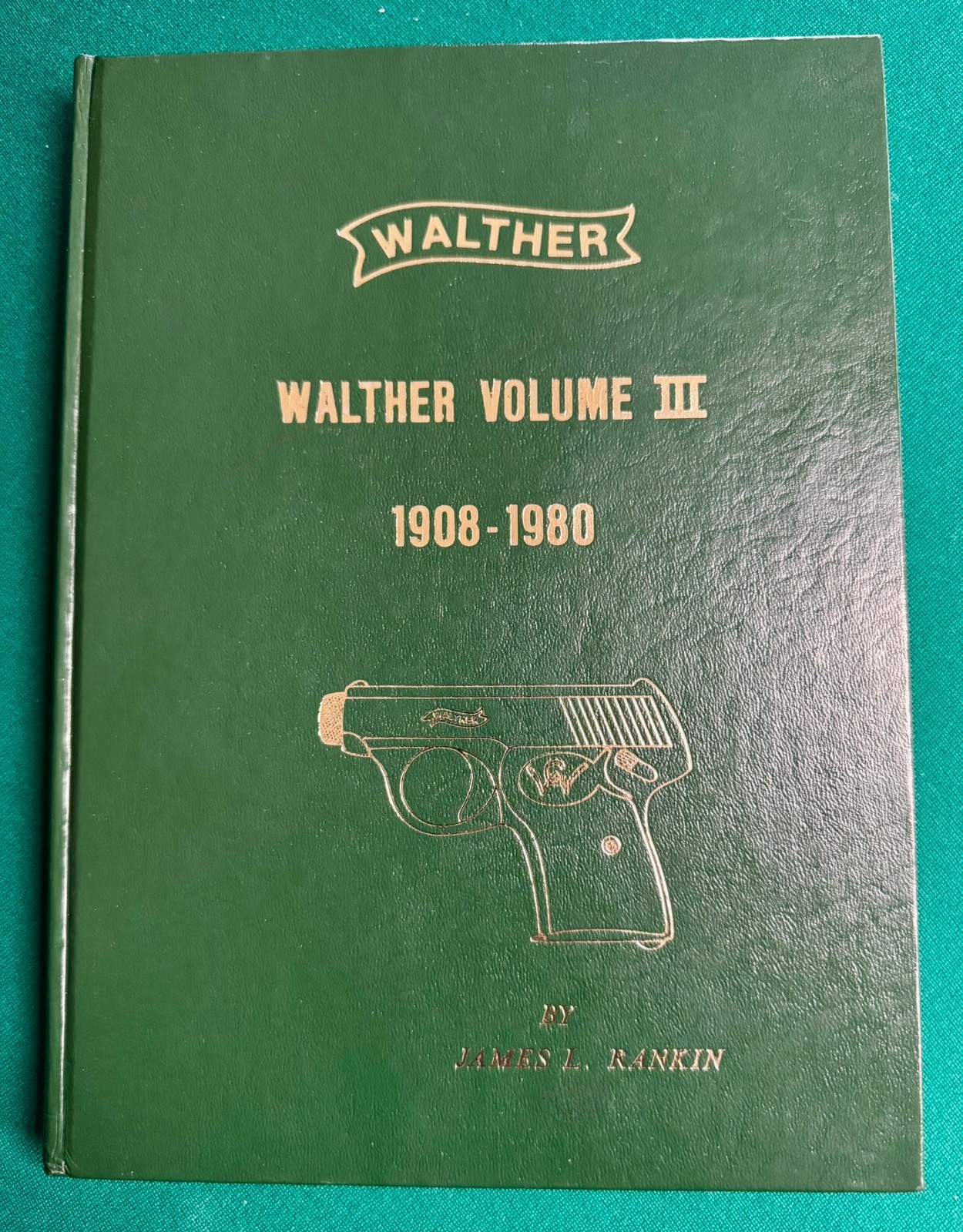 Walther Volume III 1908-1980 Hardcover - James Rankin - Walther Pistol History