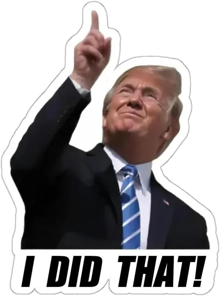 TRUMP - I did that! - 100 Sticker Pack! - Waterproof Printed Decal / Sticker