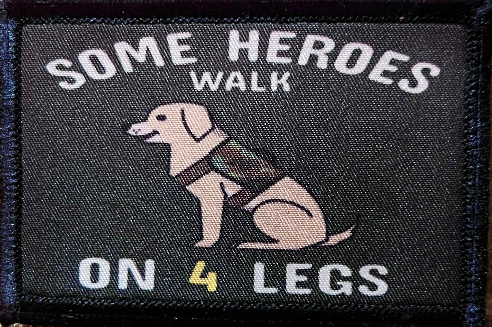 Service Dog Some Heroes Walk on 4 Legs Morale Patch ARMY MILITARY