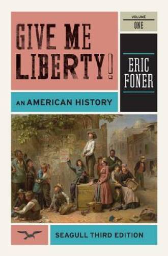 Give Me Liberty An American History, Vol 1 - Paperback By Foner, Eric - GOOD