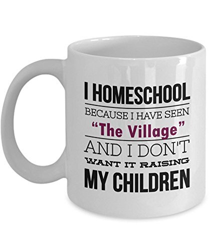 Tanessi Homeschool Mom Mug - I Homeschool Because I Have Seen The Village - Hom