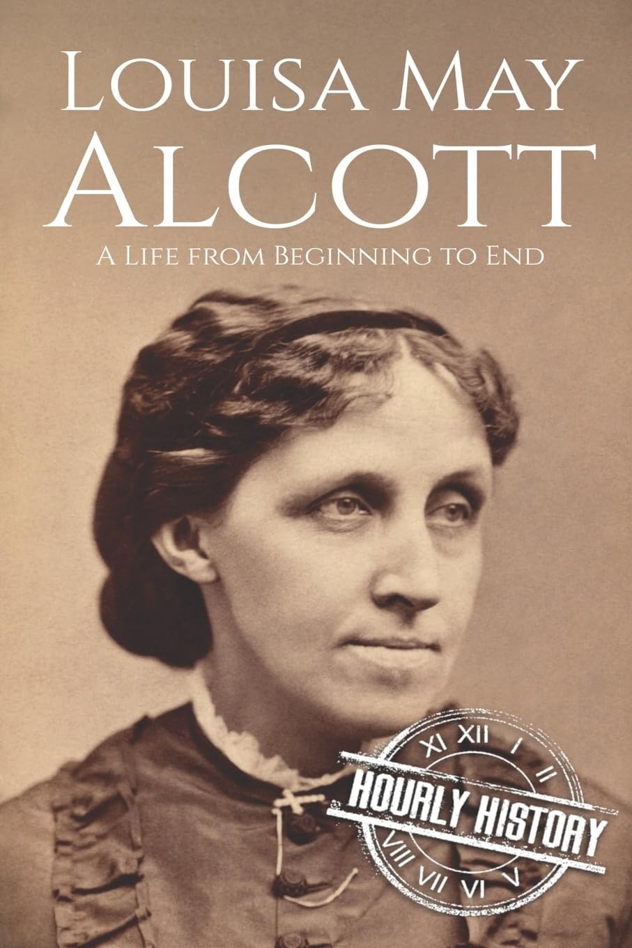 Louisa May Alcott: A Life from Beginning to End (Biographies of American Authors