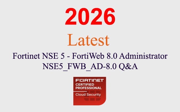 Fortinet FortiWeb 8.0 Admin NSE5_FWB_AD-8.0 Q&A GUARANTEED (1 month update)