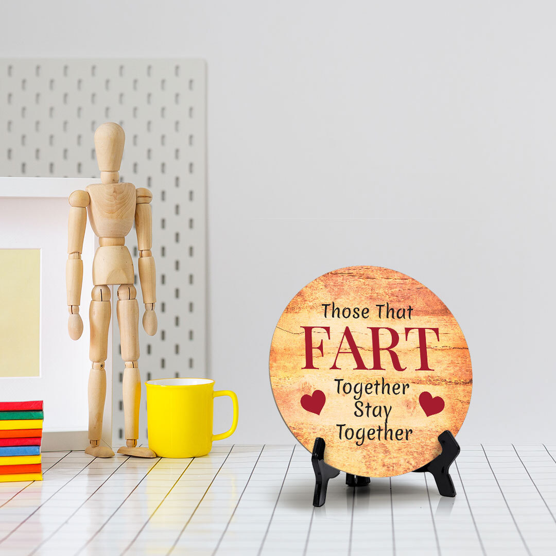 Those That Fart Together Stay Together Circle Table Sign with Acrylic Stand