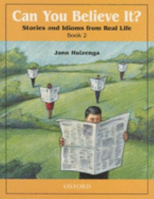 Can You Believe It? 2: Stories and Idioms from Real Life Vol. 2 :