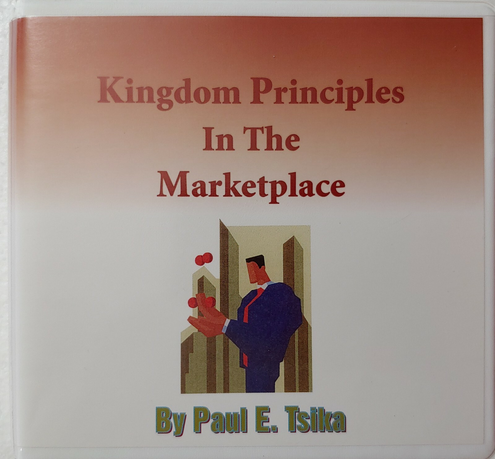 Paul E Tsika 6 CDs 1996 Lake Arrowhead CA Kingdom Principles in the Marketplace