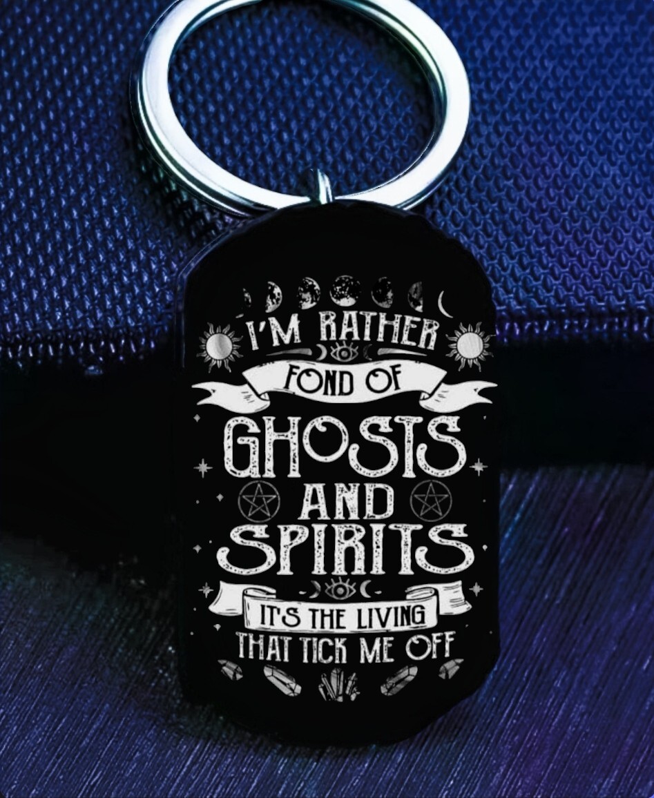 I'm Rather Fond Of Ghsot And Spirit Its Living Tike Me Off Art Gothic Keychain