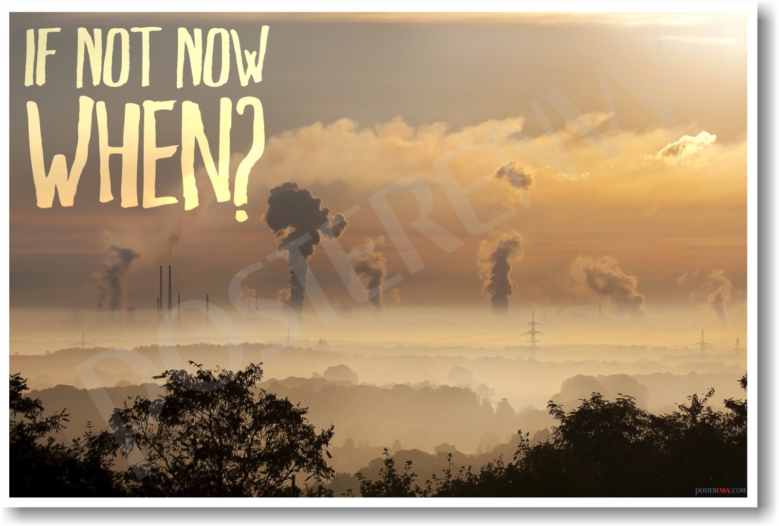 If Not Now When? (smoke stacks) - NEW Enviromental Motivational POSTER