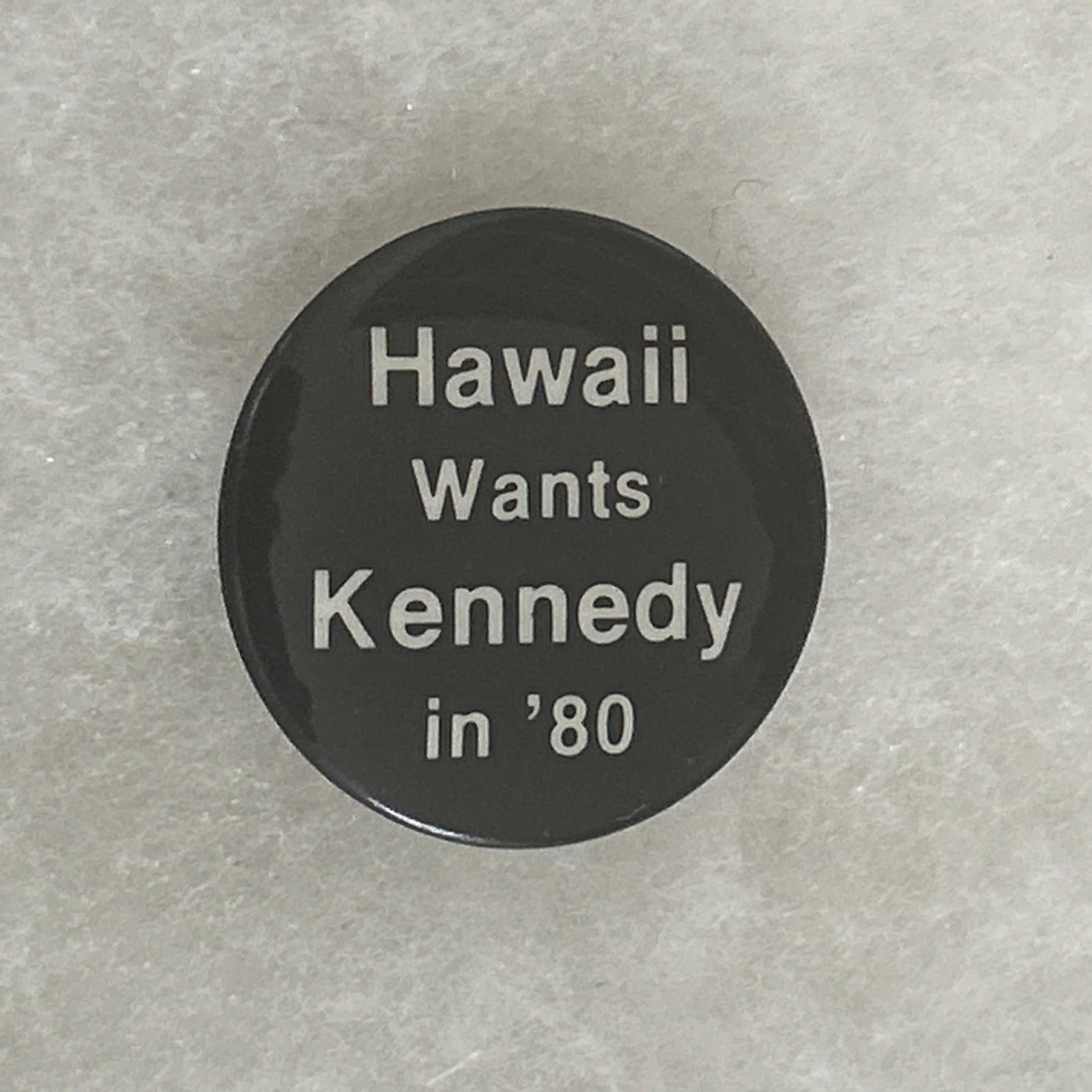 Hawaii Wants Kennedy in ‘80   1 1/2” pinback button pin