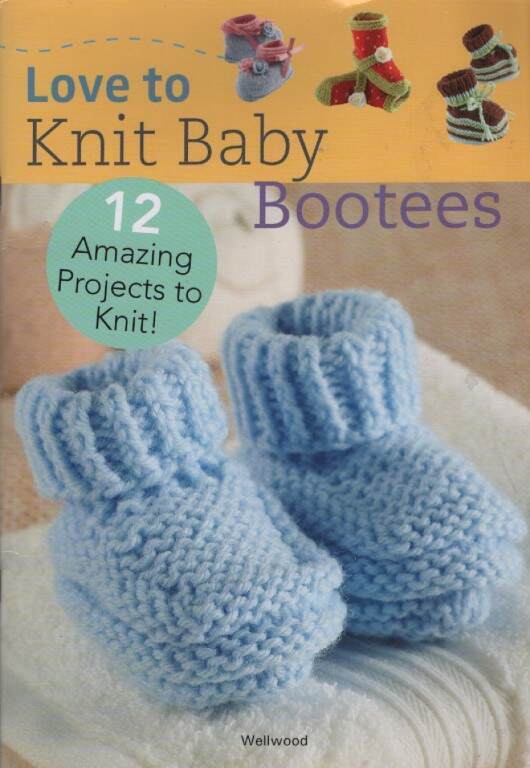 LOVE TO KNIT BABY BOOTEES 12 AMAZING DESIGNS