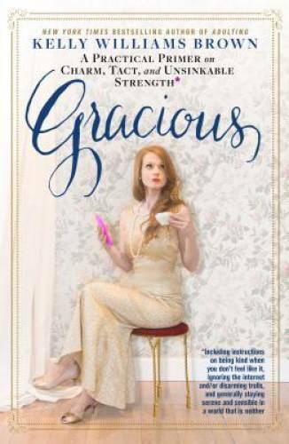 Gracious: A Practical Primer on Charm, Tact, and Unsinkable Strength - VERY GOOD