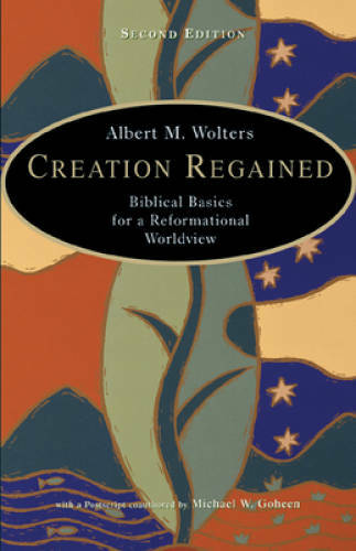 Creation Regained: Biblical Basics for a Reformational Worldview - GOOD