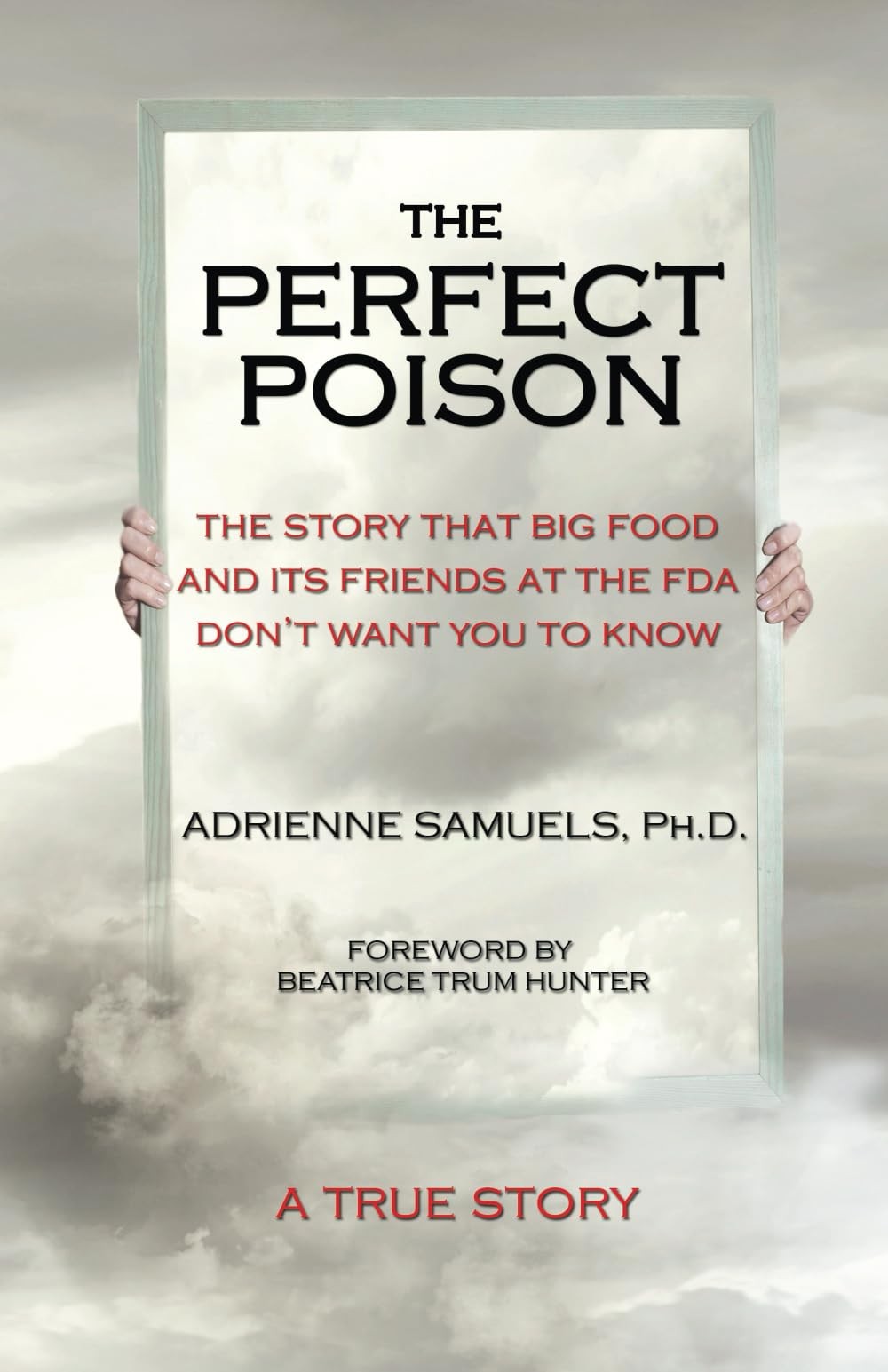 The Perfect Poison: The Story That Big Food and Its Friends at the FDA Don’t Wan