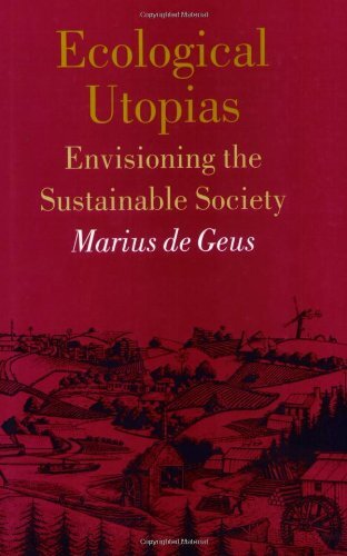 ECOLOGICAL UTOPIAS: ENVISIONING THE SUSTAINABLE SOCIETY By Marius De Geus