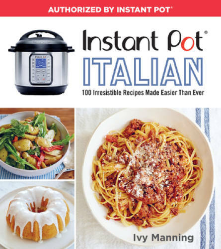Instant Pot Italian: 100 Irresistible Recipes Made Easier Than Ever - GOOD