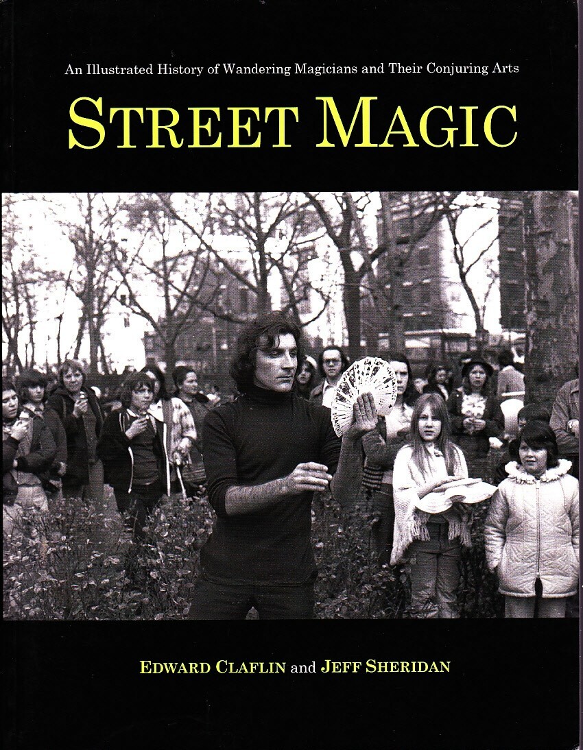 Street magic: An illustrated history of wandering magicians-Edward Claflin 1977