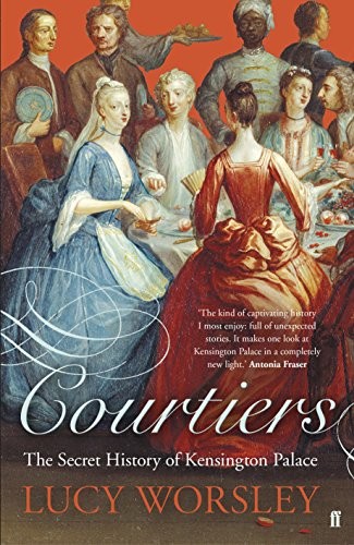 Courtiers: The Secret History of the Georgian Court by Worsley, Lucy Hardback