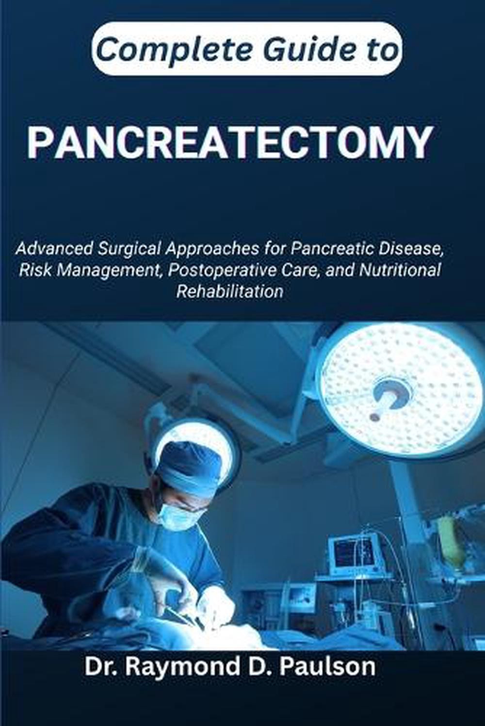 Complete Guide to Pancreatectomy: Advanced Surgical Approaches for Pancreatic Di