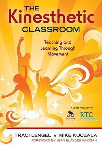 The Kinesthetic Classroom: Teaching and Learning Through Movement - GOOD