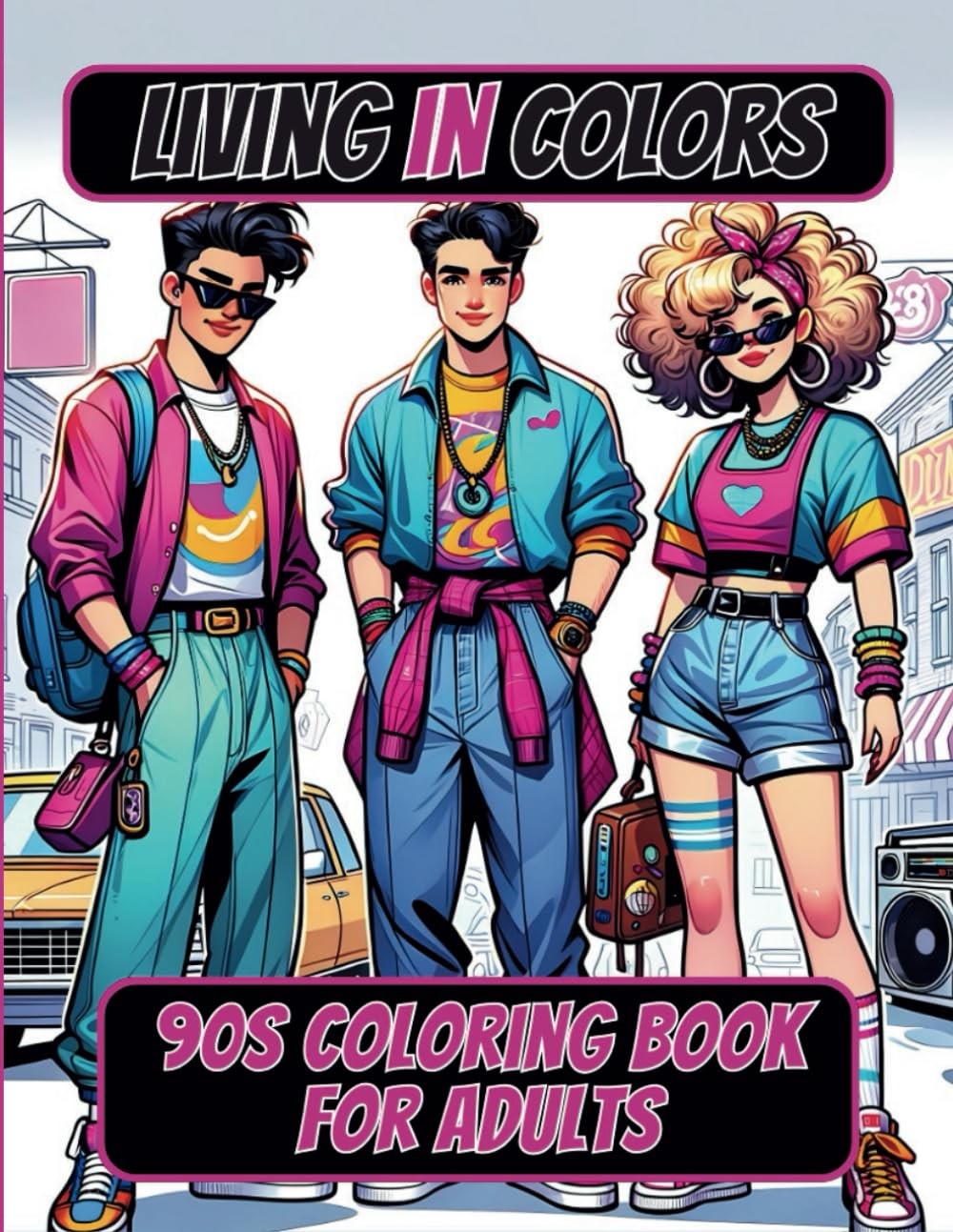 Living in Colors: 90s Street Fashion & Nostalgic Coloring Book for Adults: Color
