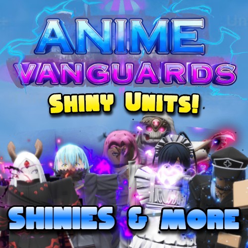 Anime Vanguards - AV - Shiny Units & More - Unobtainable - Rare Tradeable Units