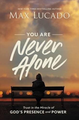 You Are Never Alone: Trust in the Miracle of God's Presence and Power - GOOD