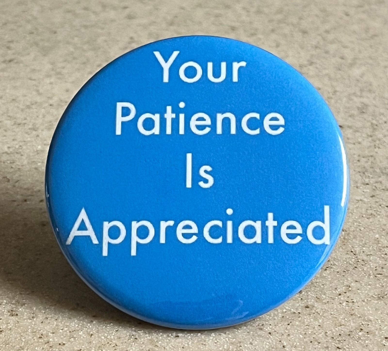 Pin-Back Button, "Your Patience is Appreciated" 2 1/4 inch