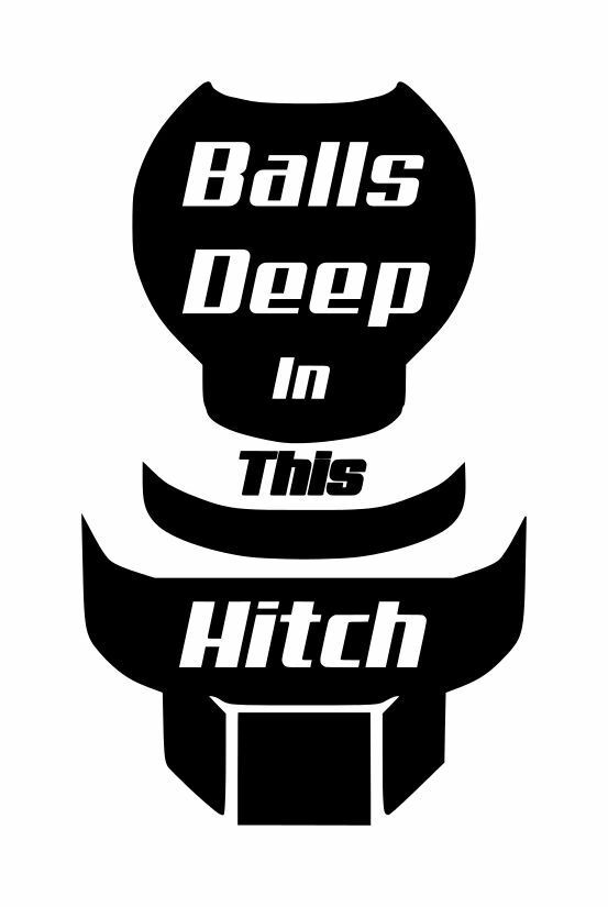 Balls Deep In This Hitch Decal #4 2.75"x4.5" Choose Color