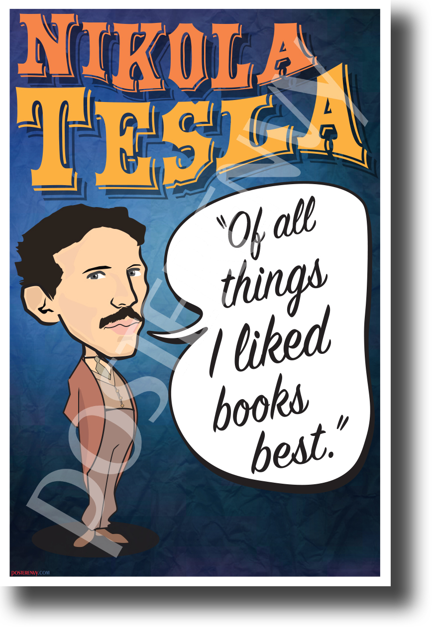Of all things I liked books best.  Nikola Tesla - NEW MotivationalPOSTER (fp446)