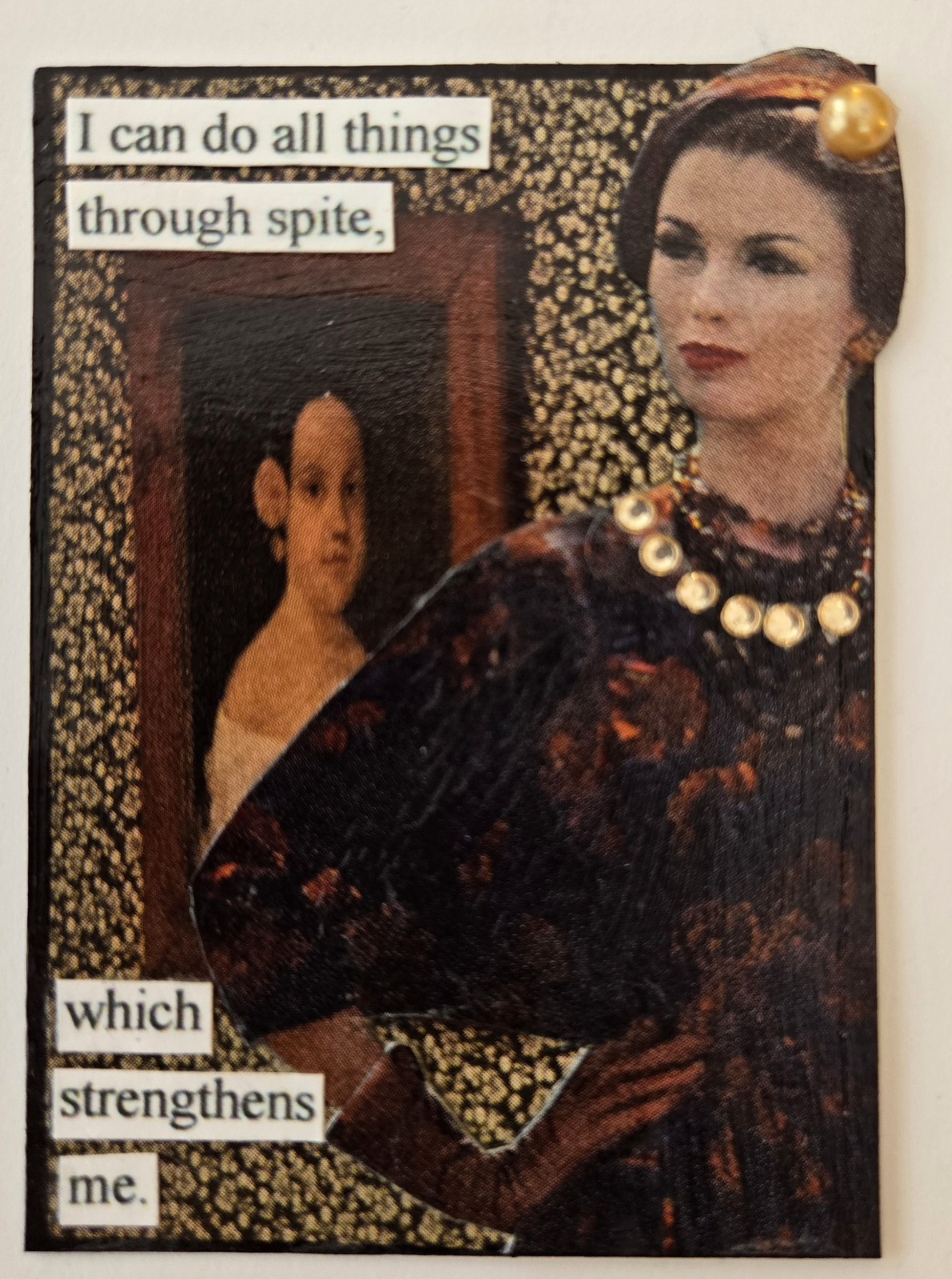 Mixed Media Collage Art Card ACEO ATC OOAK Snarky Women Spite Strengthens Me