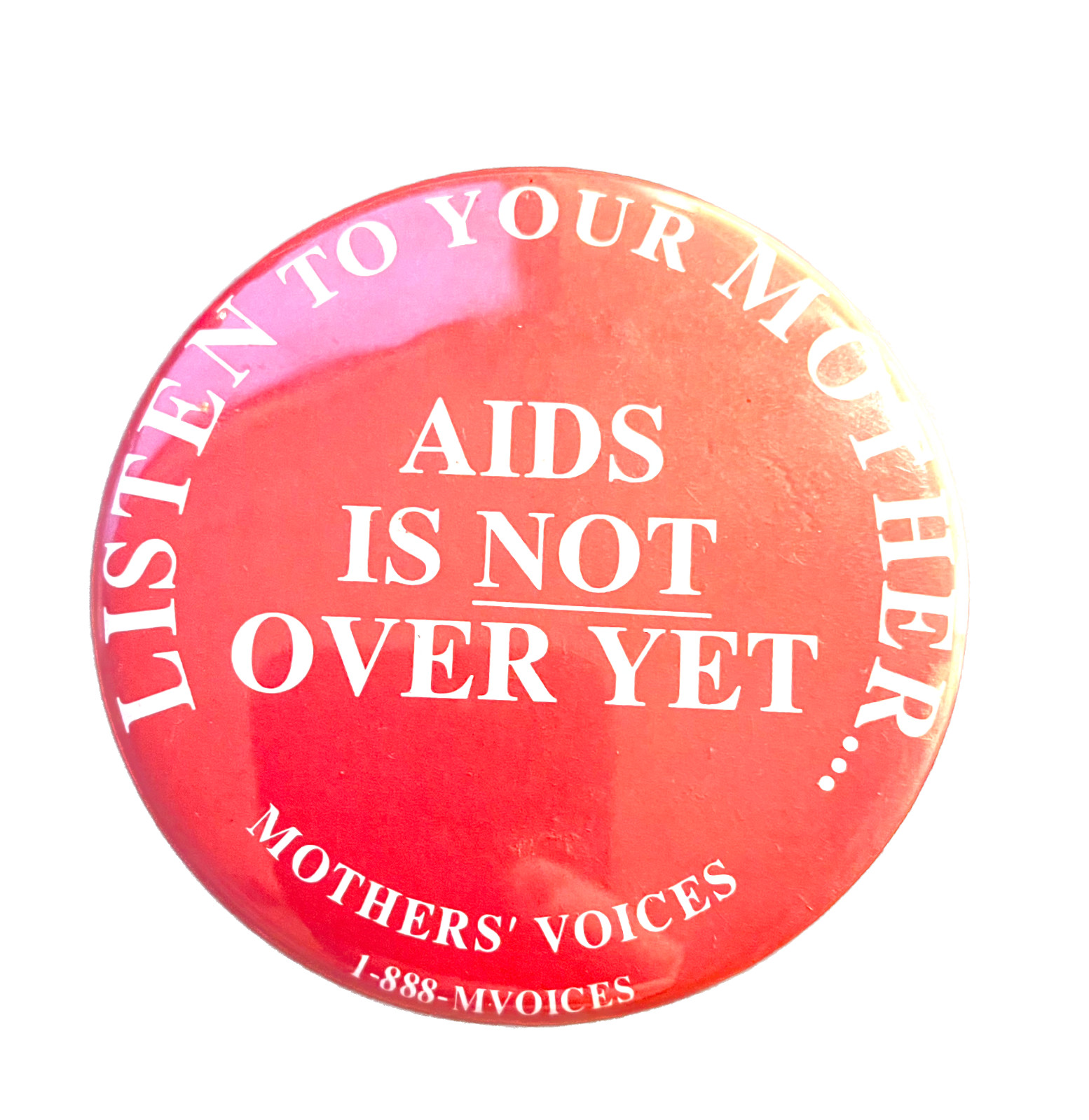 Aids Is Not Over Yet PIN Button Badge 3.5" Listen to Your Mother Mother's Voices