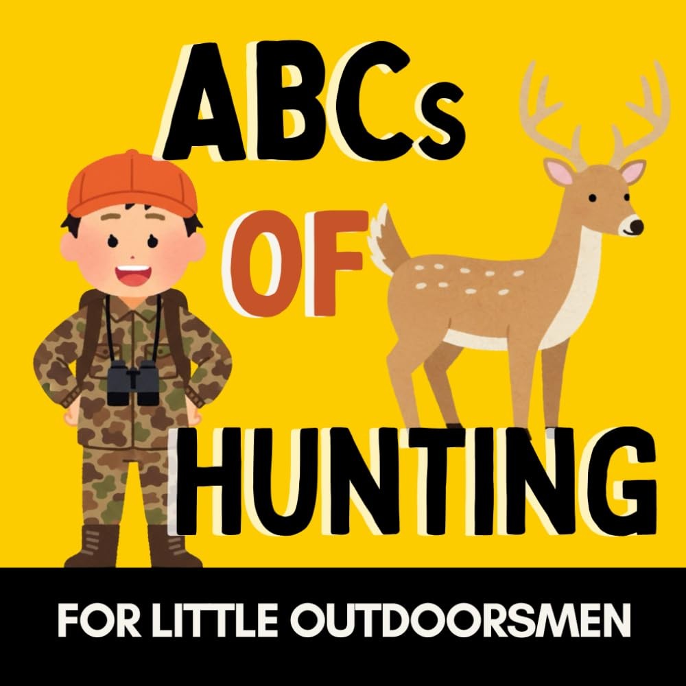 ABCs of Hunting: A Fun Alphabet Book for Future Hunters and Little Outdoorsmen (