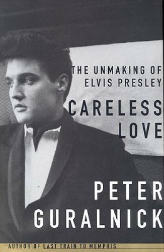 Careless Love: The Unmaking of Elvis Presley - Hardcover - GOOD