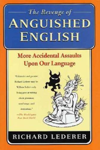 The Revenge of Anguished English: More Accidental Assaults Upon Our L - GOOD