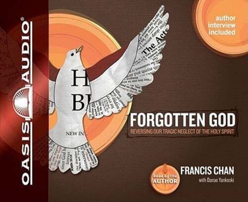 Forgotten God: Reversing Our Tragic Neglect of the Holy Spirit by Francis Chan