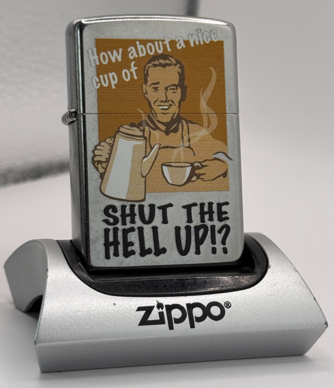 GENUINE Zippo Lighter HOW ABOUT A NICE CUP OF SHUT THE HELL UP Street Chrome NEW