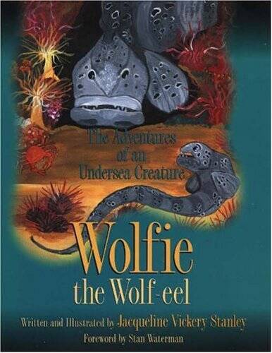 Wolfie the Wolf Eel - Hardcover By Stanley, Jacqueline Vickery - GOOD