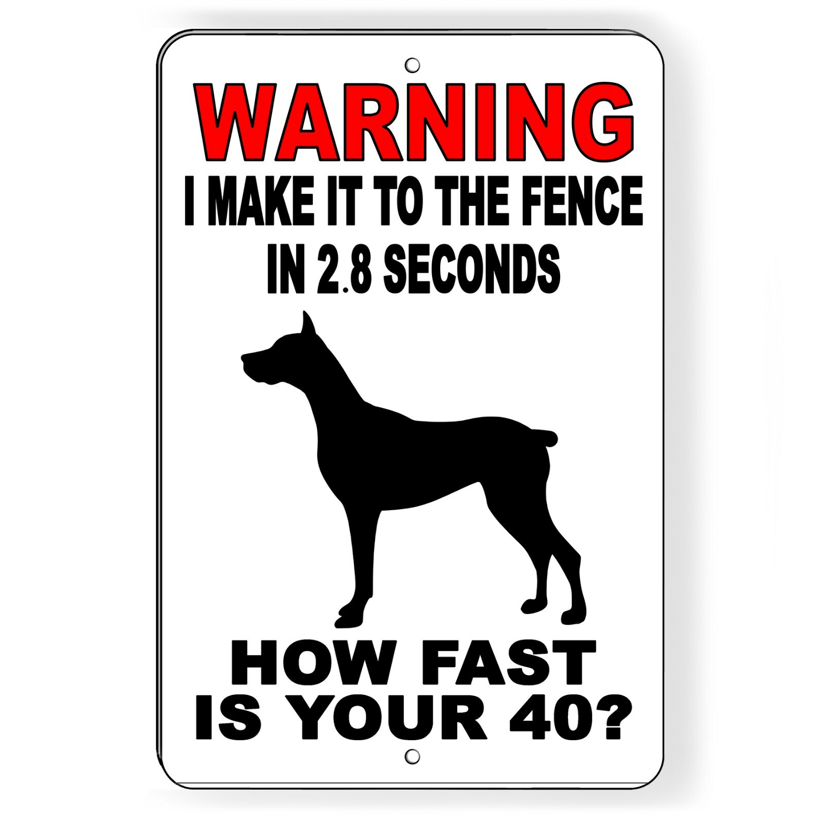 Warning I Can Make It To The Fence In 2.8 Seconds Can You? Metal Sign dog BD045