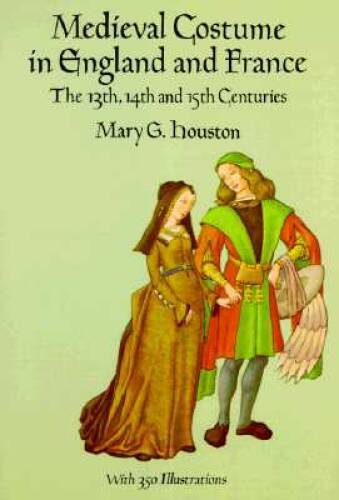 Medieval Costume in England and France: The 13th, 14th and 15th Centuries - GOOD
