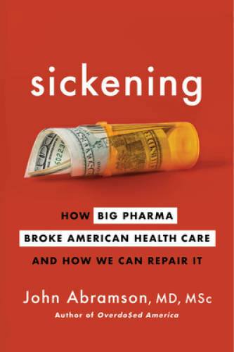Sickening: How Big Pharma Broke American Health Care and How We Can Re - GOOD