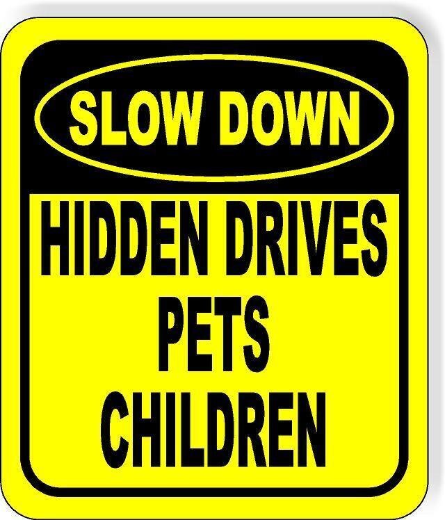 SLOW DOWN HIDDEN DRIVES PETS CHILDREN  Metal Aluminum Composite Sign