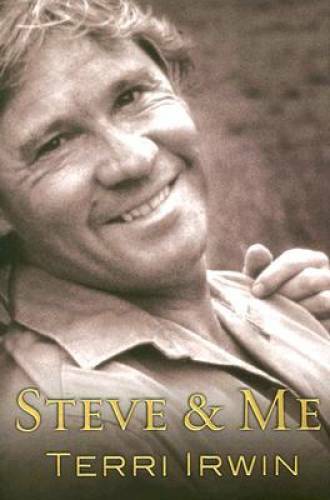 Steve and Me: Life with the Crocodile Hunter - Hardcover By Irwin, Terri - GOOD