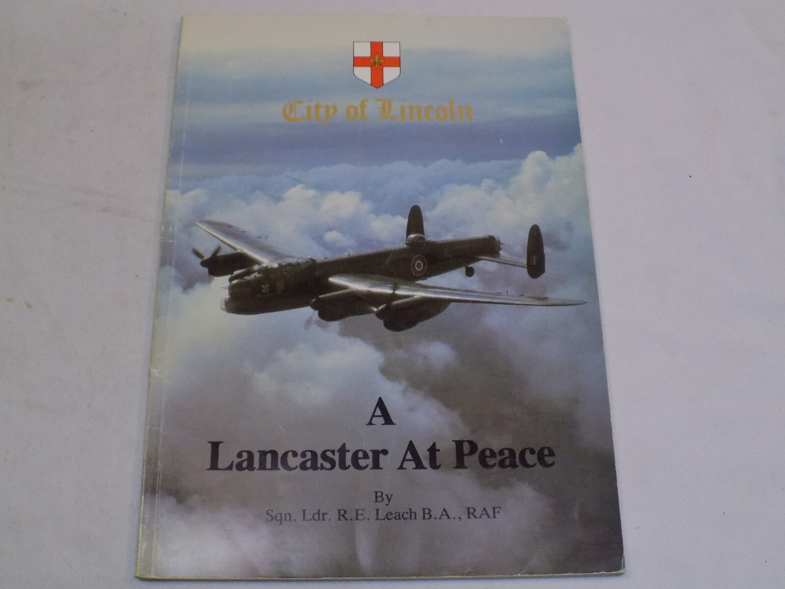 City of Lincoln A Lancaster at Peace SIGNED by Ray E Leach RAF WWII Airplanes +