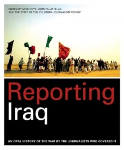 Reporting Iraq: An Oral Histor - VERY GOOD